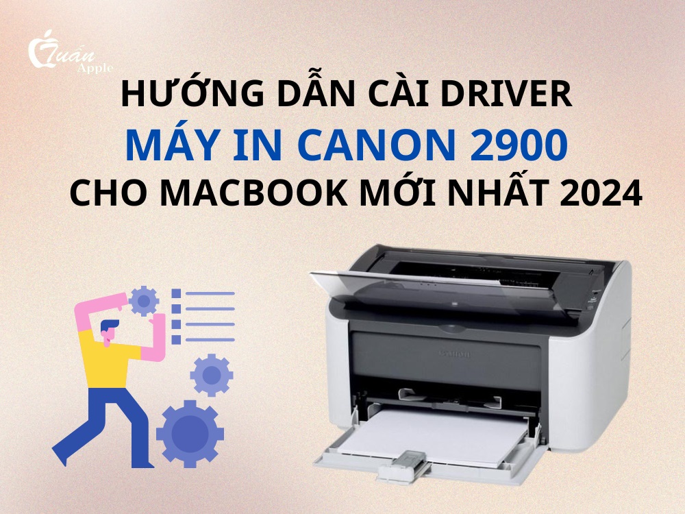 Cài driver máy in canon 2900 cho Macbook mới nhất 2024