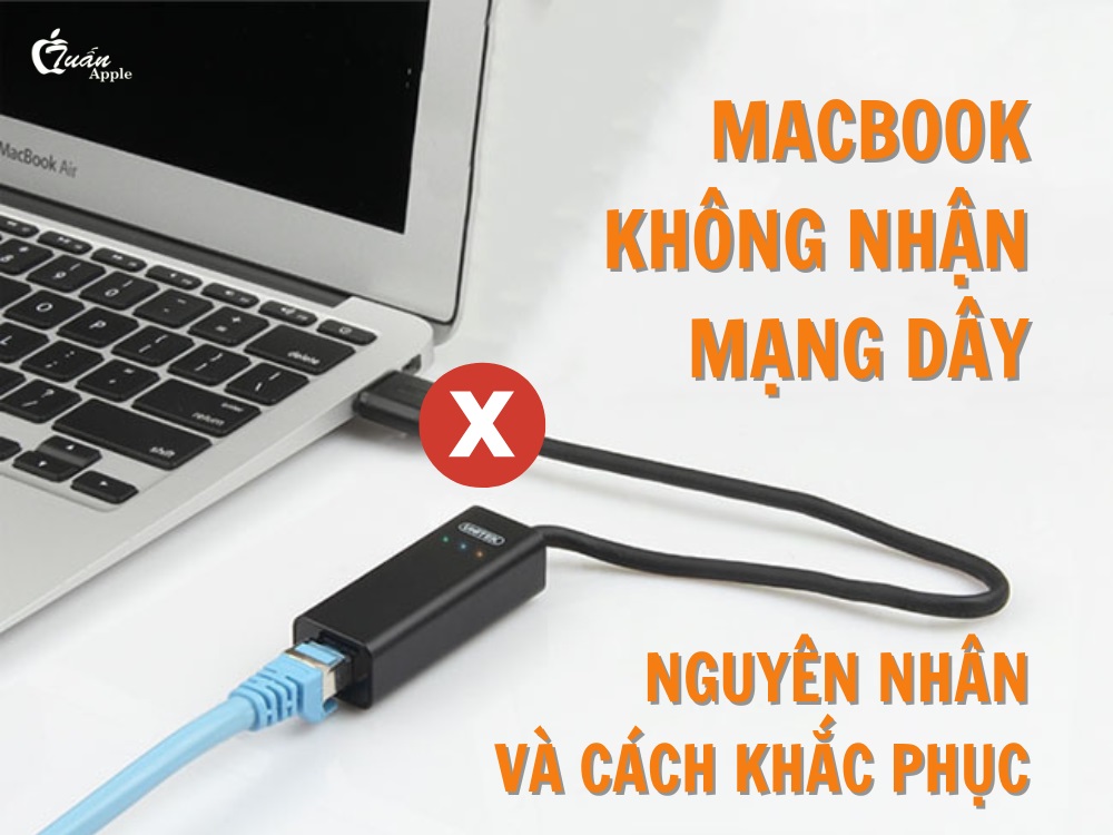 Macbook không nhận mạng dây: Nguyên nhân và cách khắc phục