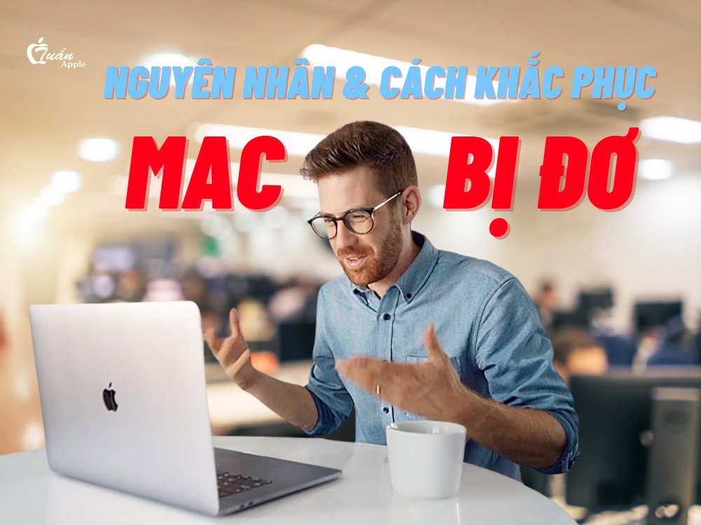 Macbook bị đơ: Nguyên nhân và cách khắc phục