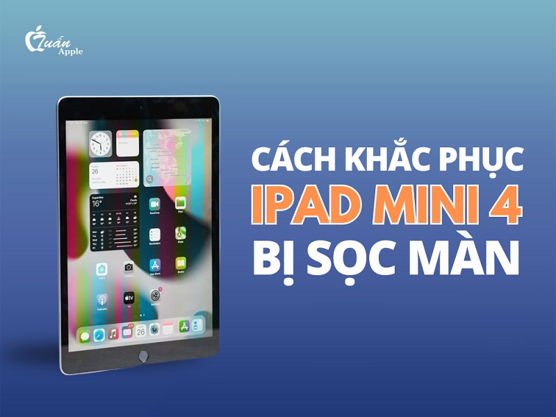 2 Cách khắc phục iPad Mini 4 bị sọc màn hình
