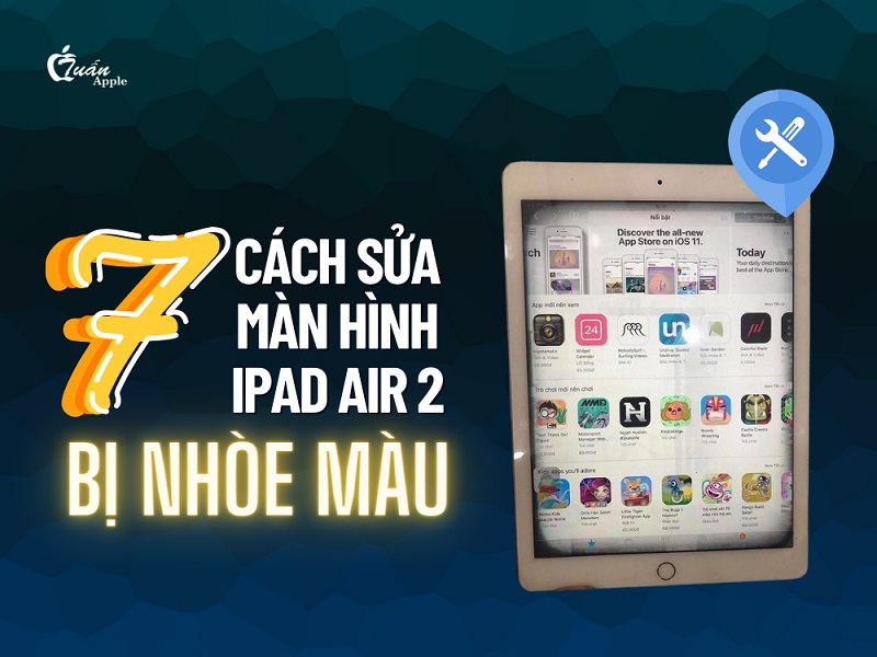 7 cách sửa lỗi màn hình iPad air 2 bị nhòe màu