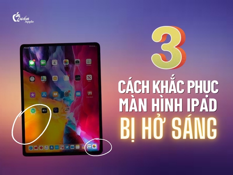 3 cách khắc phục màn hình iPad bị hở sáng, hở viền