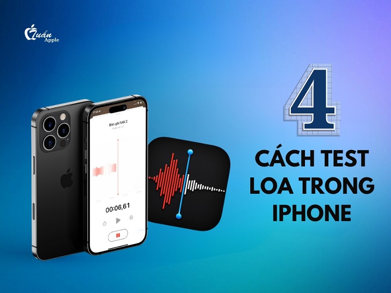 4 Cách test loa trong iPhone đơn giản chính xác nhất