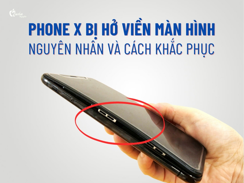 iPhone X bị hở viền màn hình: Nguyên nhân và cách khắc phục