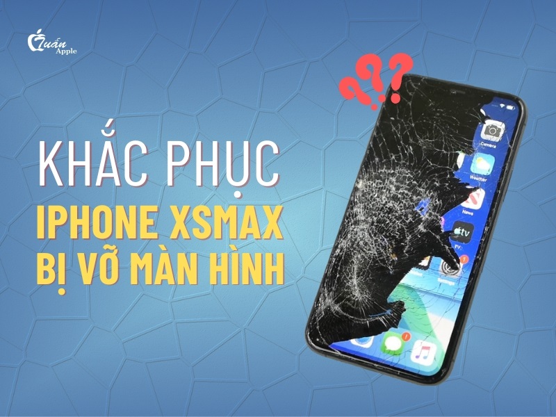 iPhone XS Max bị vỡ màn hình cần làm gì để khắc phục?