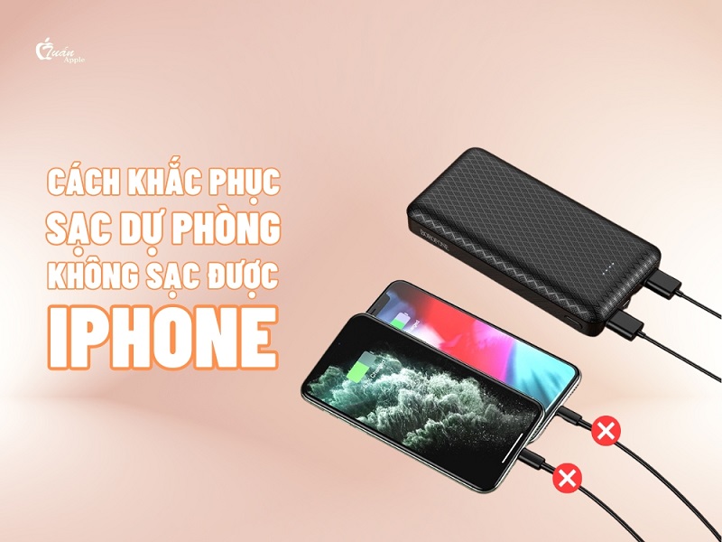 Cách khắc phục sạc dự phòng không sạc được iPhone