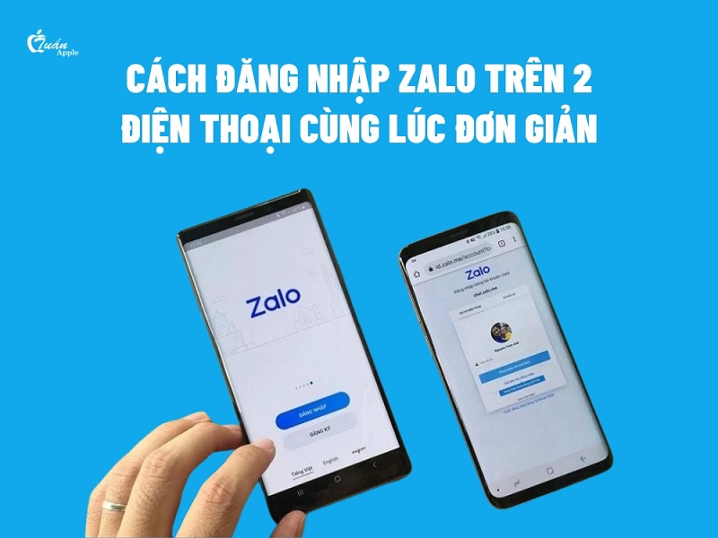 Cách đăng nhập Zalo trên 2 điện thoại cùng lúc đơn giản