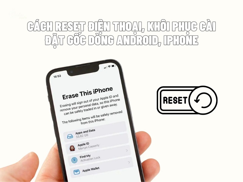 Cách Reset điện thoại, khôi phục cài đặt gốc dòng Android, iPhone