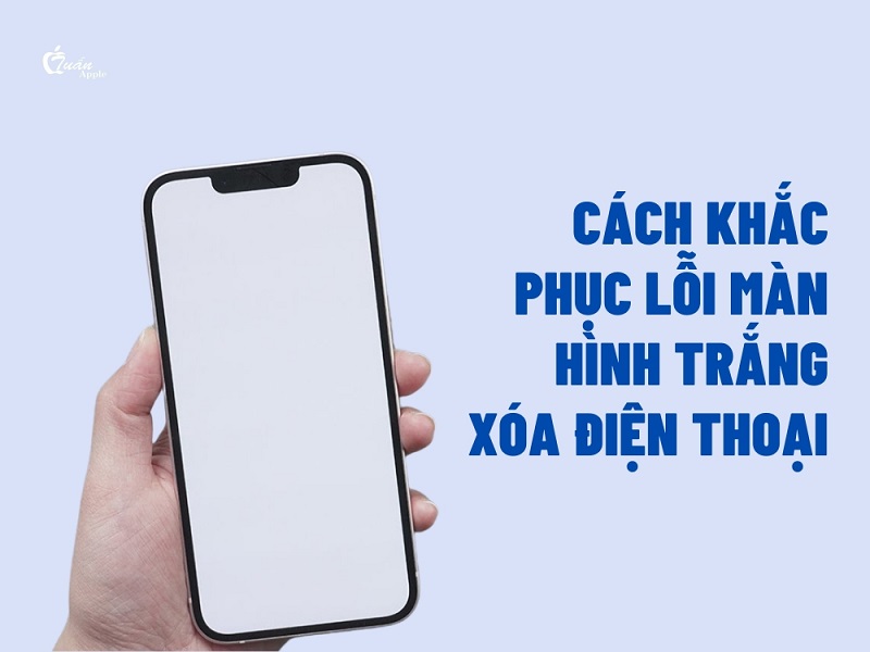 Cách khắc phục lỗi màn hình trắng xóa điện thoại