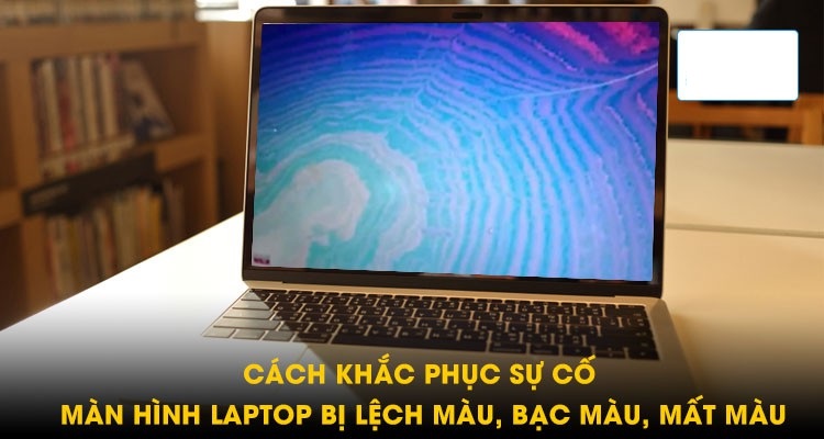 Lỗi màn hình Macbook bị lệch tông màu