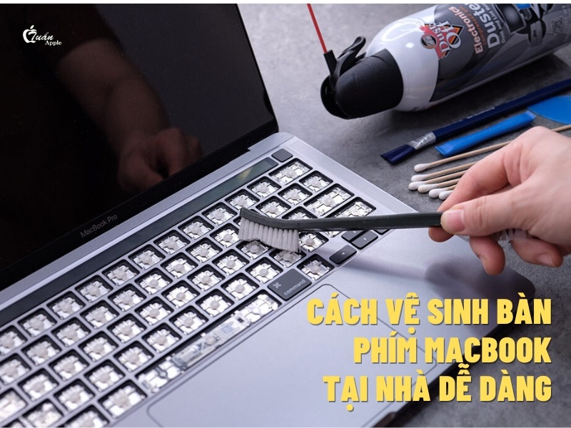 Cách vệ sinh bàn phím Macbook tại nhà dễ dàng