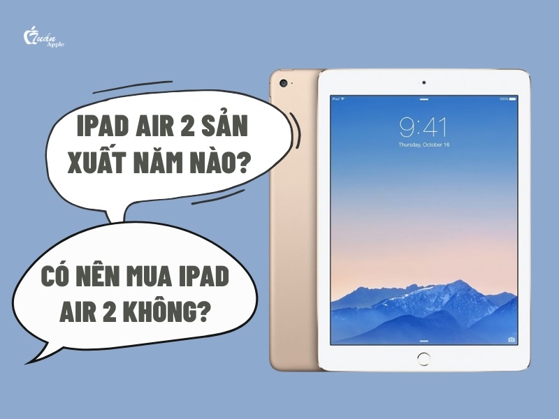 iPad Air 2 sản xuất năm nào?