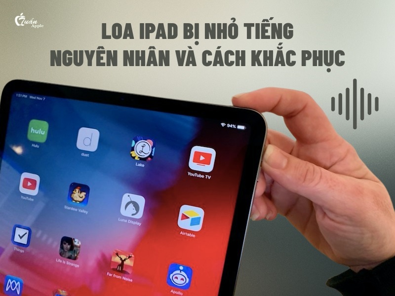 Loa iPad bị nhỏ tiếng: Nguyên nhân và cách khắc phục