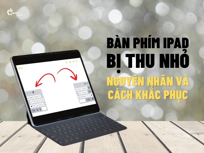 Bàn phím iPad bị thu nhỏ: Nguyên nhân và cách khắc phục