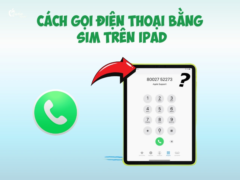 3 Cách gọi điện thoại bằng sim trên iPad dễ dàng
