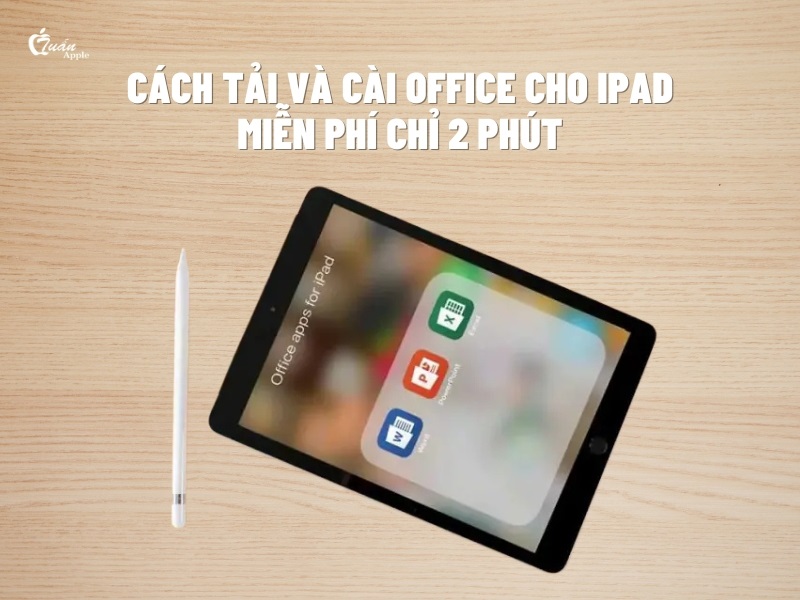 Cách tải và cài Office cho iPad miễn phí chỉ 2 phút