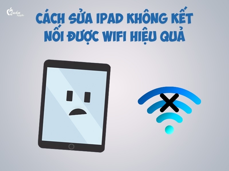12 cách sửa iPad không kết nối được Wifi hiệu quả​