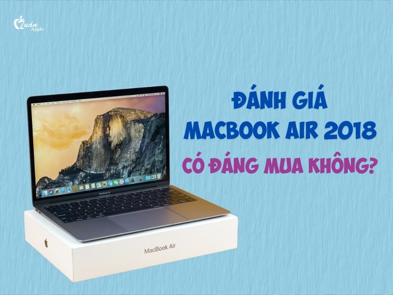 Đánh giá Macbook Air 2018​ thực sự có đáng mua không?
