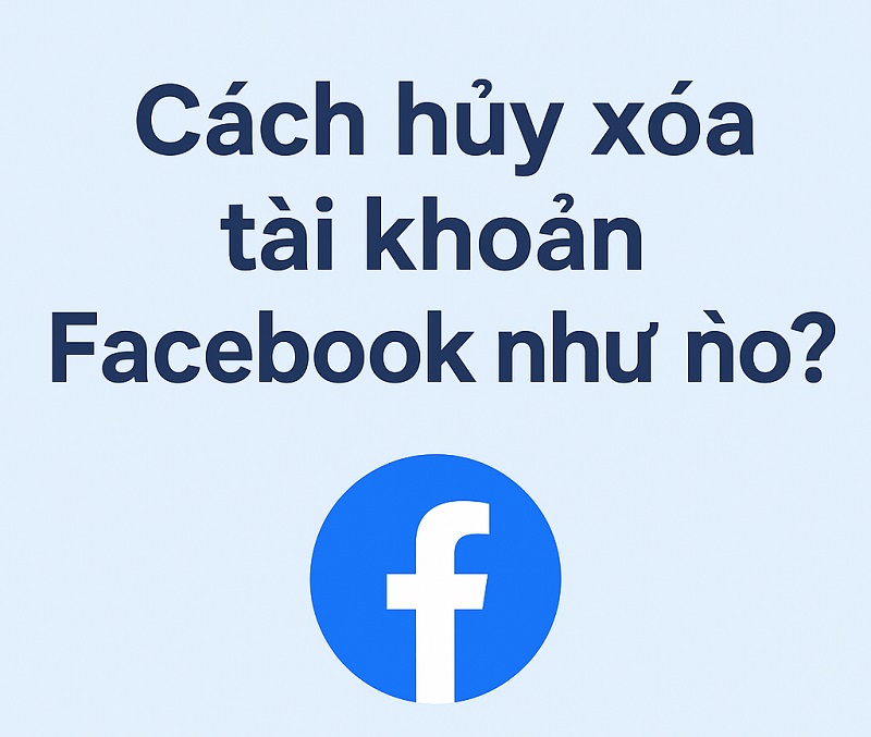 Cách hủy xóa tài khoản Facebook như nào?
