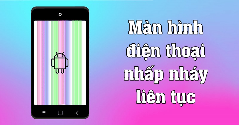 Màn hình điện thoại Samsung bị nhấp nháy, bị giật, chớp