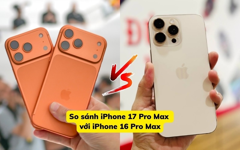 So sánh iPhone 17 Pro Max và iPhone 16 Pro Max qua Camera