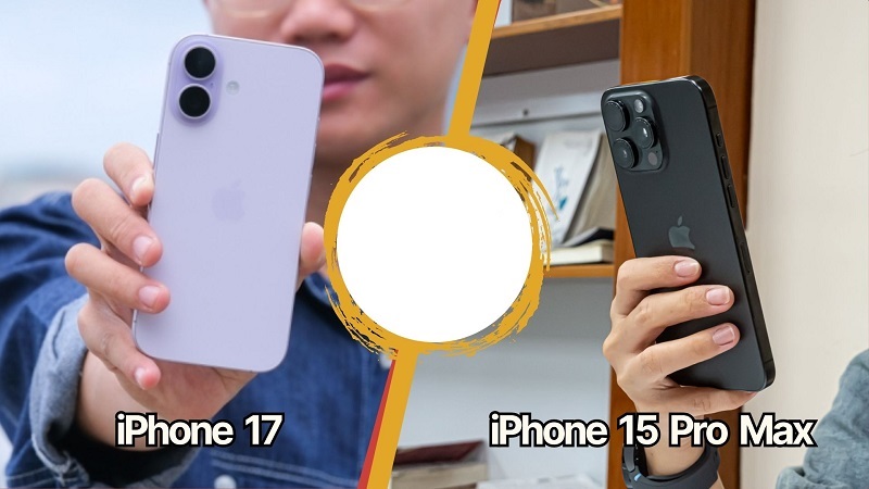 so sánh iPhone 17 và 15 Pro Max