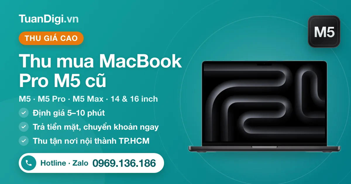 Thu mua MacBook Pro M5 cũ – M5, M5 Pro, M5 Max 14 và 16 inch tại TuanDigi TP.HCM